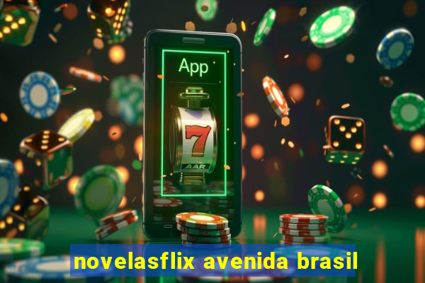 novelasflix avenida brasil